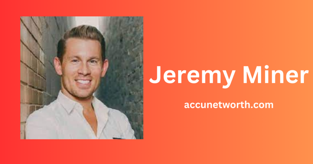 jeremy miner net worth